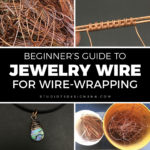 Beginner's Guide to Jewelry Wire for Wire-Wrapping