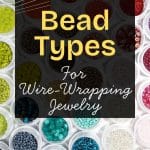 Bead Types for Wire-Wrapping Jewelry